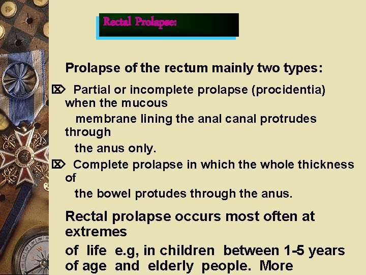 Rectal Prolapse: Prolapse of the rectum mainly two types: Partial or incomplete prolapse (procidentia)