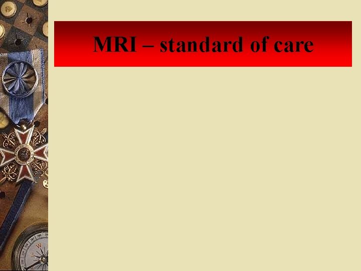 MRI – standard of care 