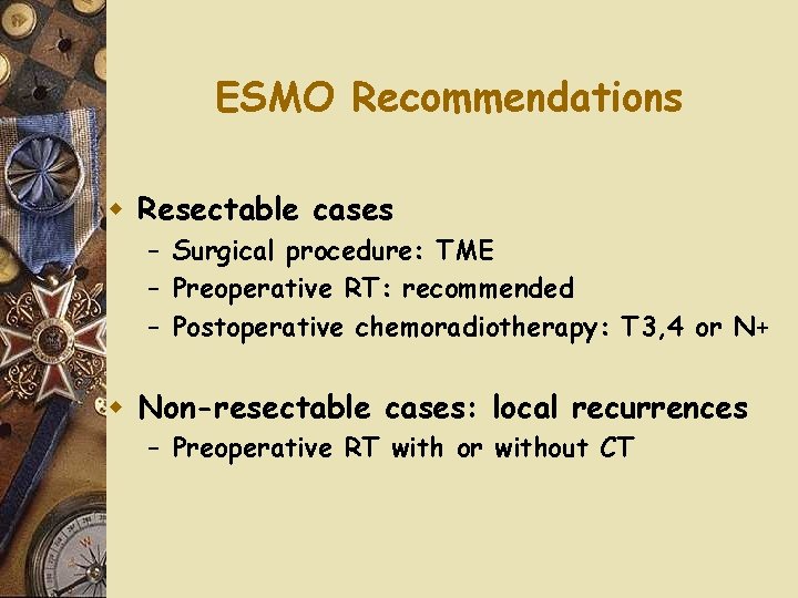 ESMO Recommendations w Resectable cases – Surgical procedure: TME – Preoperative RT: recommended –