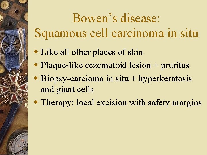 Bowen’s disease: Squamous cell carcinoma in situ w Like all other places of skin