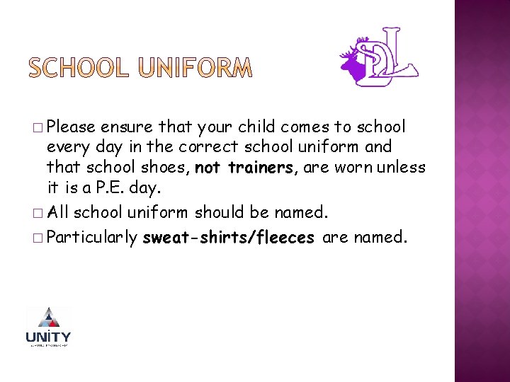 � Please ensure that your child comes to school every day in the correct