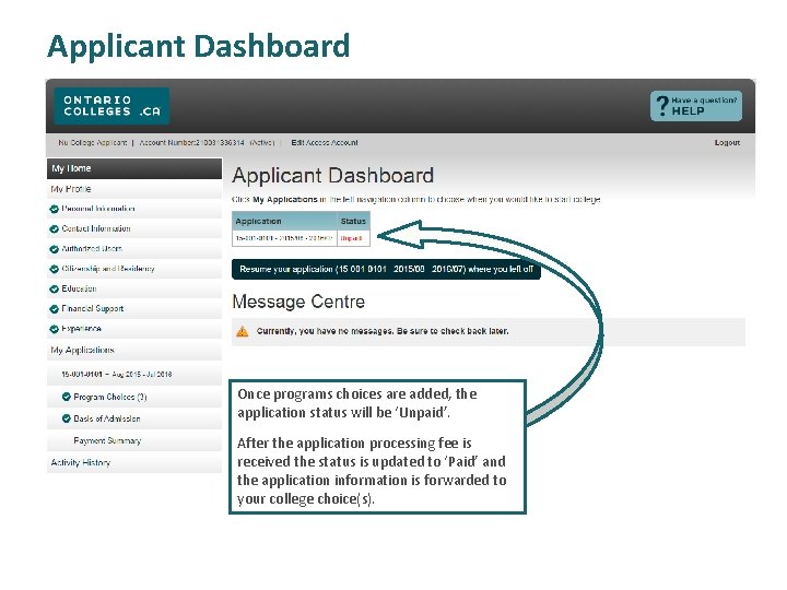 Applicant Dashboard Once programs choices are added, the application status will be ‘Unpaid’. After
