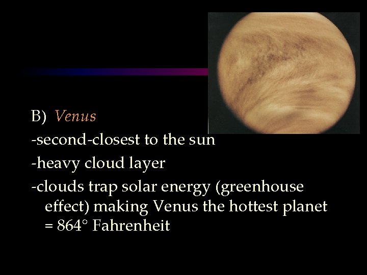 B) Venus -second-closest to the sun -heavy cloud layer -clouds trap solar energy (greenhouse