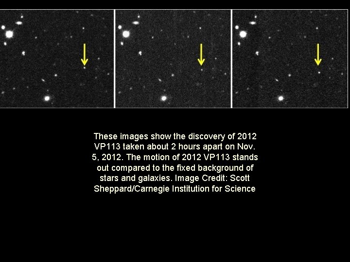 These images show the discovery of 2012 VP 113 taken about 2 hours apart