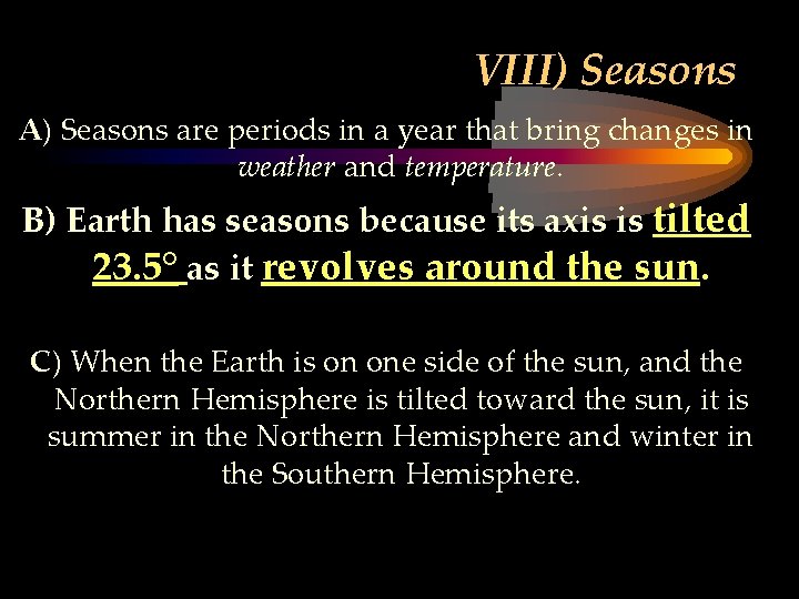 VIII) Seasons A) Seasons are periods in a year that bring changes in weather