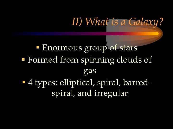 II) What is a Galaxy? § Enormous group of stars § Formed from spinning