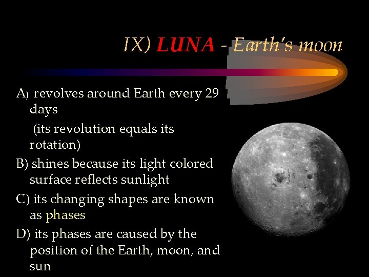IX) LUNA - Earth’s moon A) revolves around Earth every 29 days (its revolution