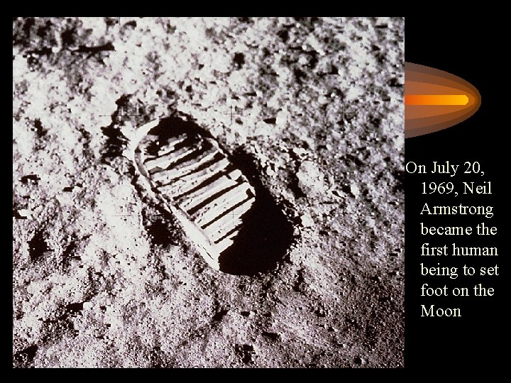 On July 20, 1969, Neil Armstrong became the first human being to set foot