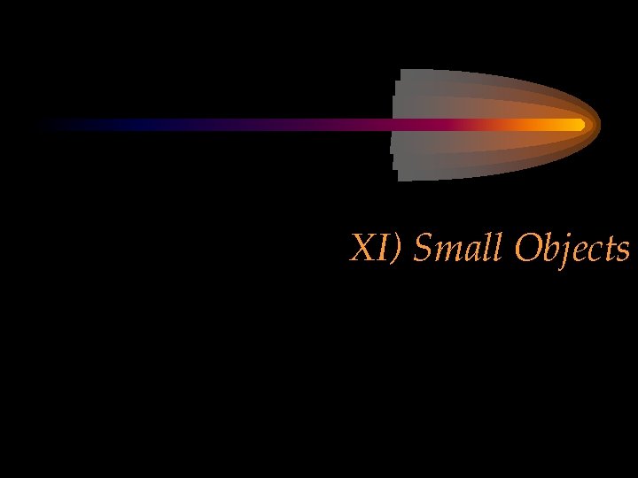 XI) Small Objects 