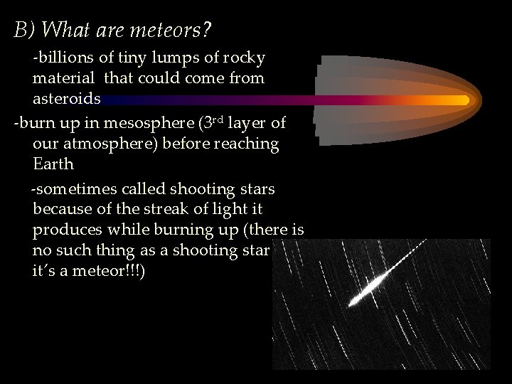 B) What are meteors? -billions of tiny lumps of rocky material that could come