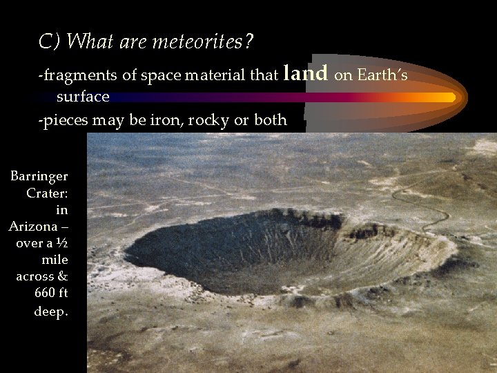 C) What are meteorites? -fragments of space material that land on Earth’s surface -pieces