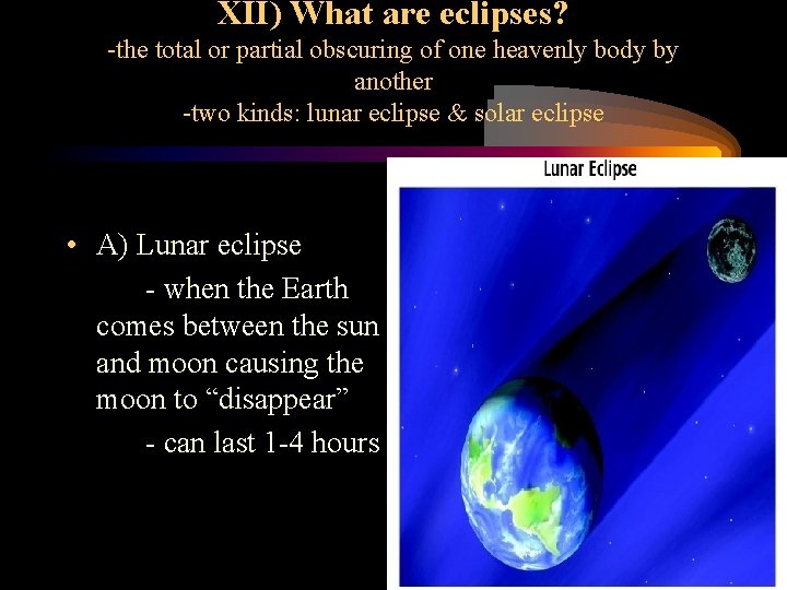 XII) What are eclipses? -the total or partial obscuring of one heavenly body by