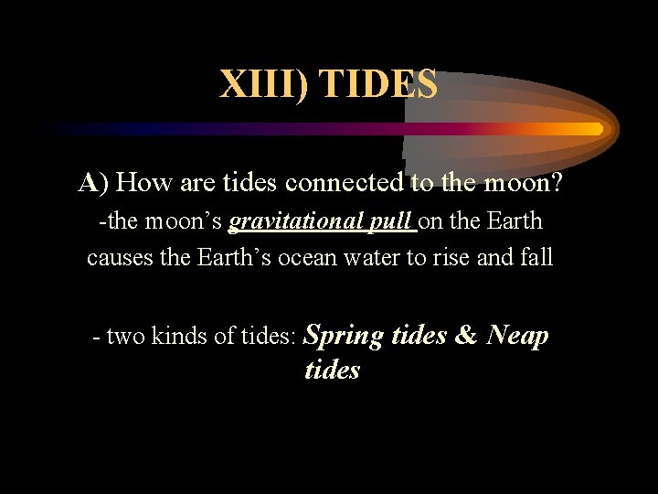 XIII) TIDES A) How are tides connected to the moon? -the moon’s gravitational pull