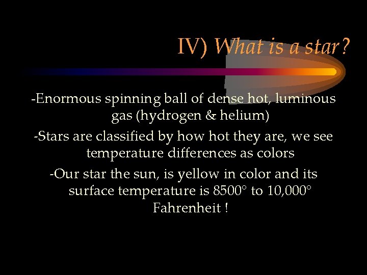 IV) What is a star? -Enormous spinning ball of dense hot, luminous gas (hydrogen