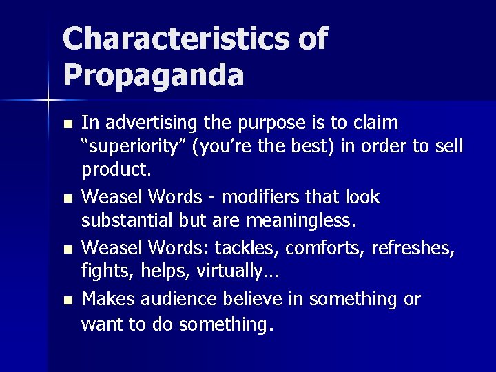 Characteristics of Propaganda n n In advertising the purpose is to claim “superiority” (you’re