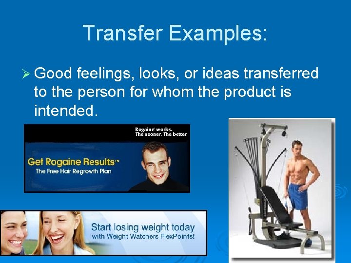 Transfer Examples: Ø Good feelings, looks, or ideas transferred to the person for whom