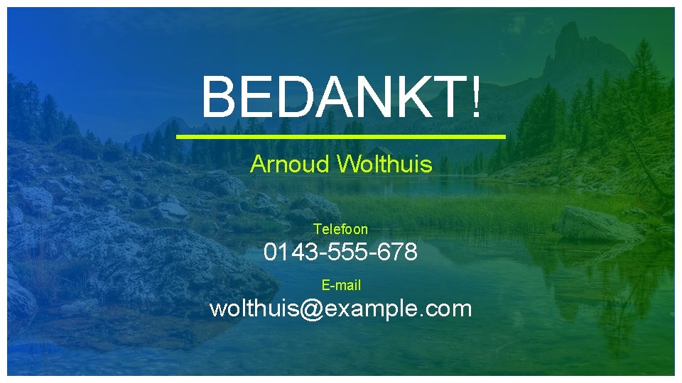 BEDANKT! Arnoud Wolthuis Telefoon 0143 -555 -678 E-mail wolthuis@example. com 