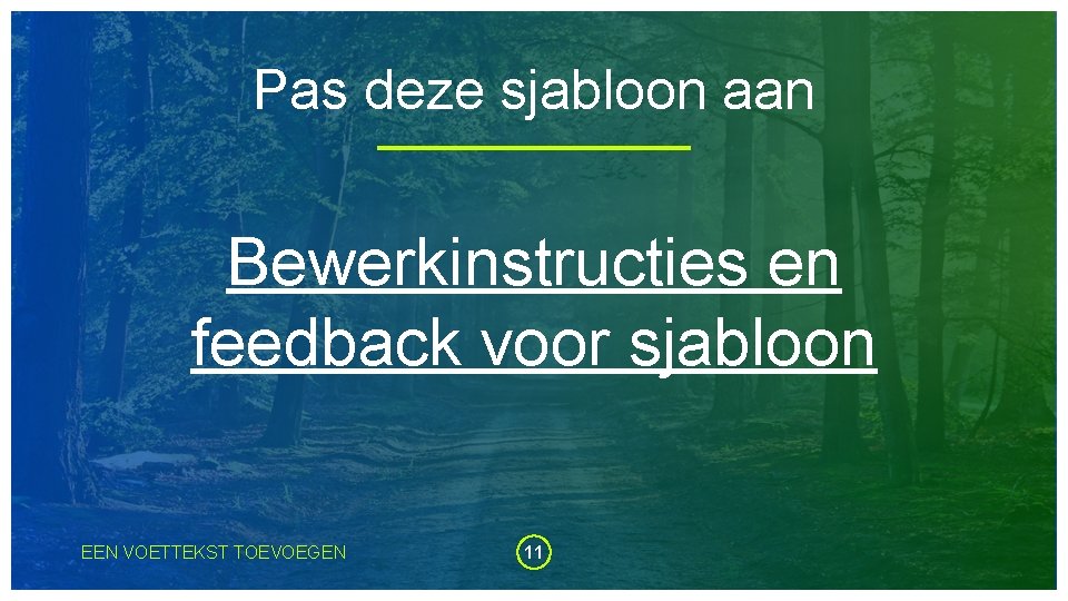 Pas deze sjabloon aan Bewerkinstructies en feedback voor sjabloon EEN VOETTEKST TOEVOEGEN 11 