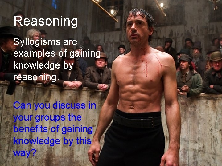 Reasoning Syllogisms are examples of gaining knowledge by reasoning. Can you discuss in your