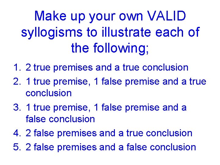 Make up your own VALID syllogisms to illustrate each of the following; 1. 2