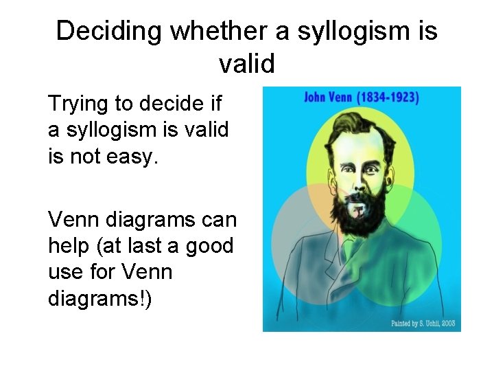 Deciding whether a syllogism is valid Trying to decide if a syllogism is valid