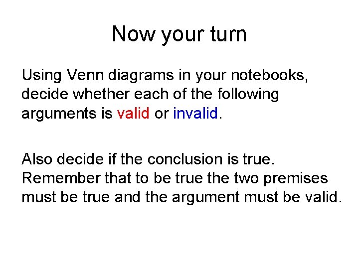 Now your turn Using Venn diagrams in your notebooks, decide whether each of the