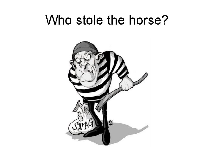 Who stole the horse? 