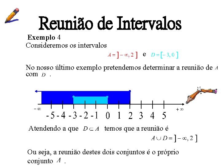 Reunião de Intervalos Exemplo 4 Consideremos os intervalos e No nosso último exemplo pretendemos