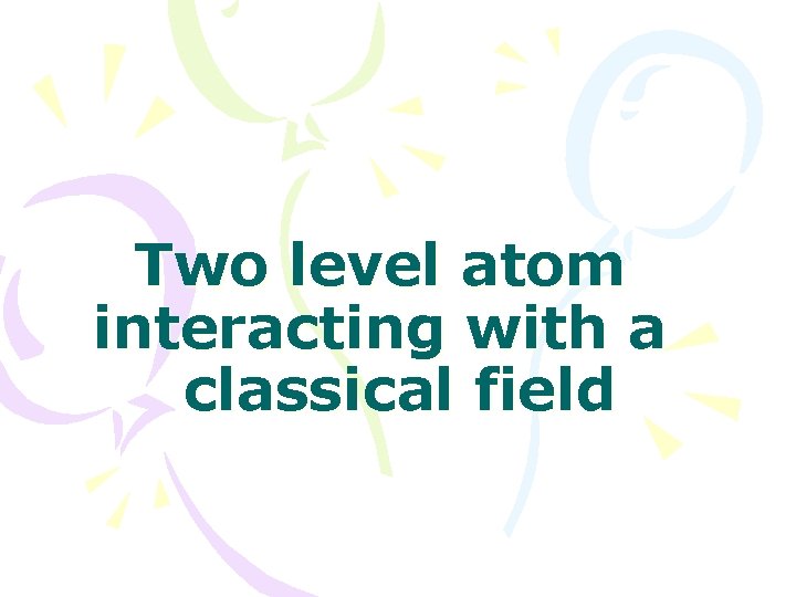 Two level atom interacting with a classical field 