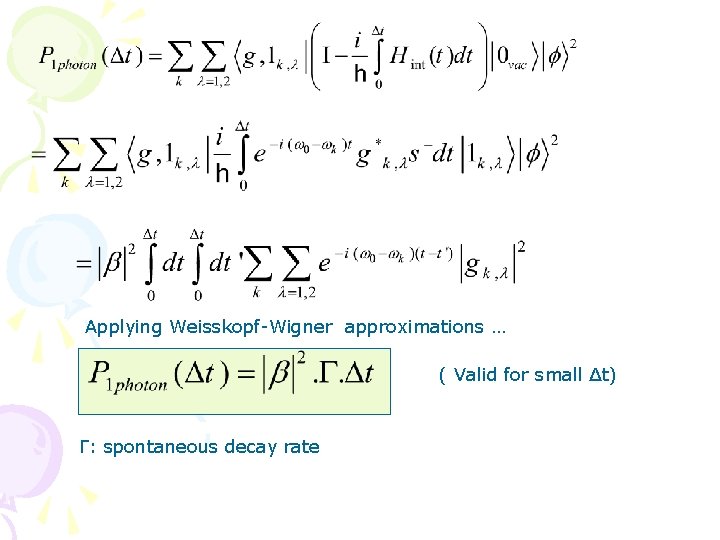 Applying Weisskopf-Wigner approximations … ( Valid for small Δt) Г: spontaneous decay rate 