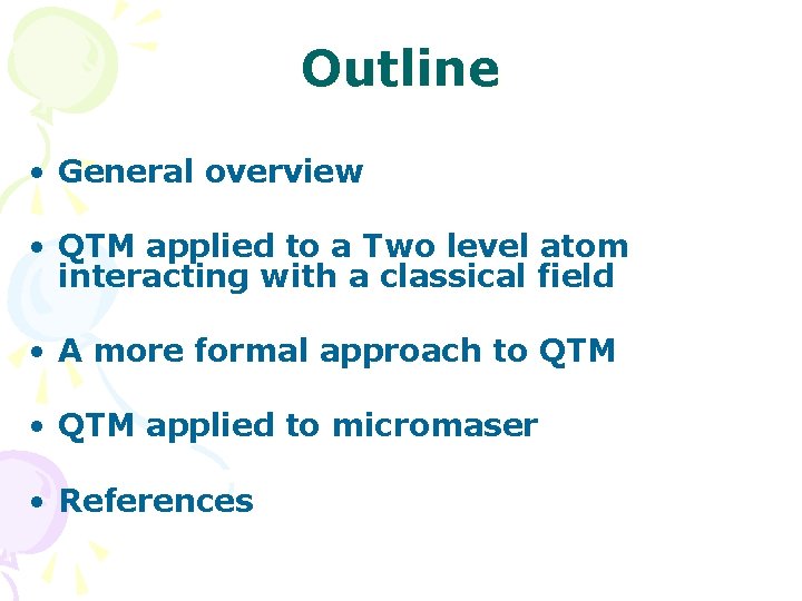 Outline • General overview • QTM applied to a Two level atom interacting with