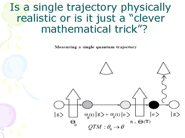 Is a single trajectory physically realistic or is it just a “clever mathematical trick”?