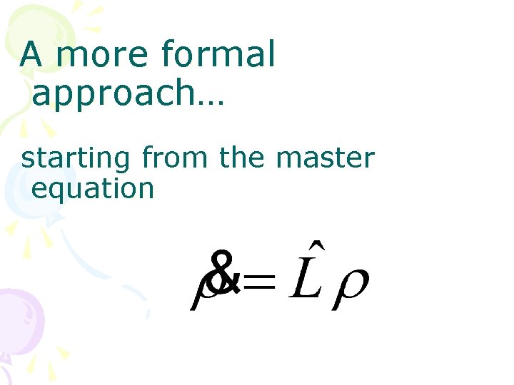 A more formal approach… starting from the master equation 