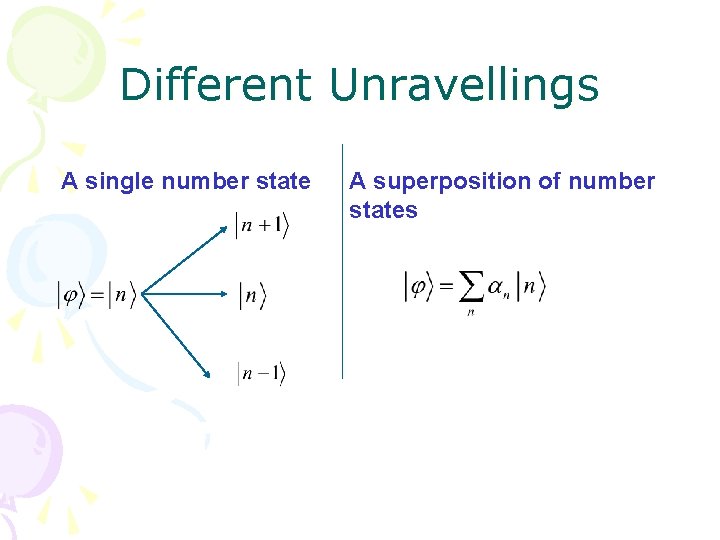Different Unravellings A single number state A superposition of number states 