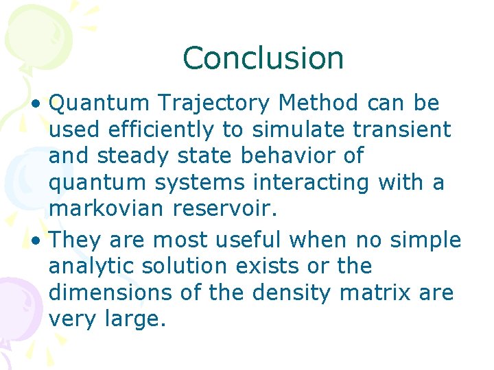 Conclusion • Quantum Trajectory Method can be used efficiently to simulate transient and steady