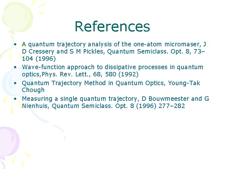 References • A quantum trajectory analysis of the one-atom micromaser, J D Cressery and