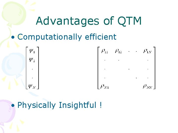 Advantages of QTM • Computationally efficient • Physically Insightful ! 