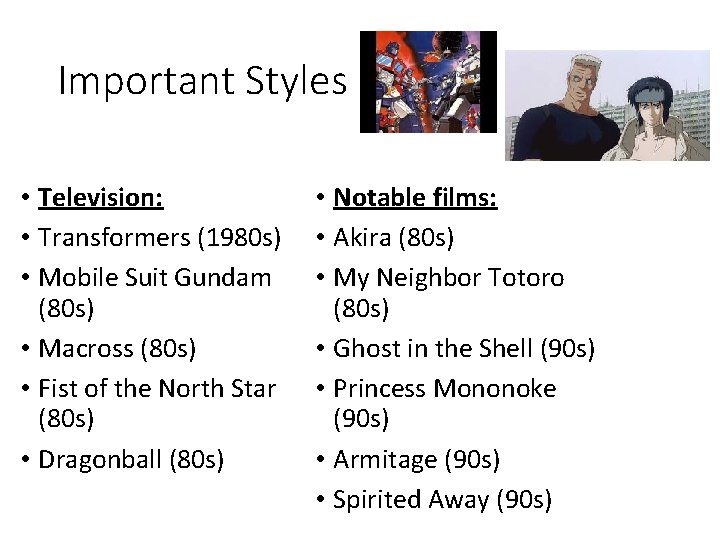 Important Styles • Television: • Transformers (1980 s) • Mobile Suit Gundam (80 s)