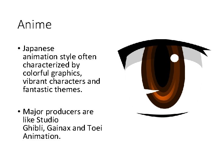 Anime • Japanese animation style often characterized by colorful graphics, vibrant characters and fantastic