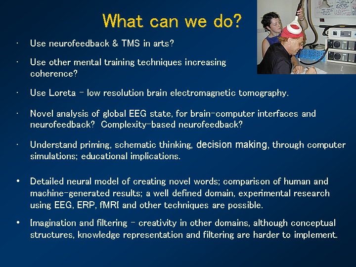 What can we do? • Use neurofeedback & TMS in arts? • Use other