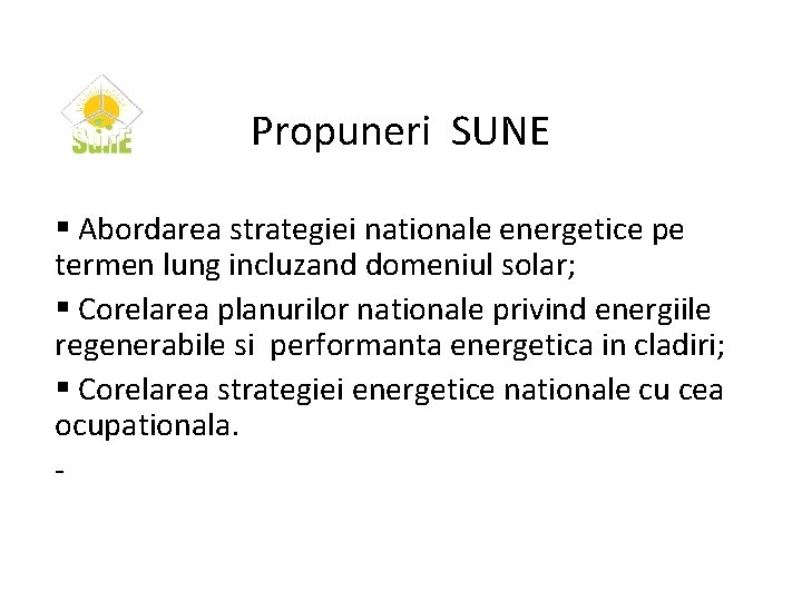 Propuneri SUNE § Abordarea strategiei nationale energetice pe termen lung incluzand domeniul solar; §