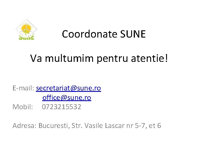 Coordonate SUNE Va multumim pentru atentie! E-mail: secretariat@sune. ro office@sune. ro Mobil: 0723215532 Adresa: