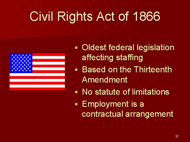 Civil Rights Act of 1866 Oldest federal legislation affecting staffing § Based on the