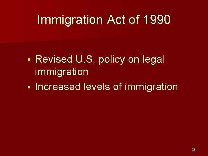 Immigration Act of 1990 Revised U. S. policy on legal immigration § Increased levels