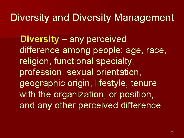 Diversity and Diversity Management Diversity – any perceived difference among people: age, race, religion,