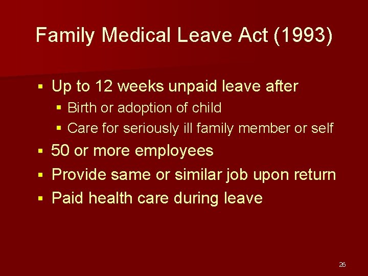 Family Medical Leave Act (1993) § Up to 12 weeks unpaid leave after §
