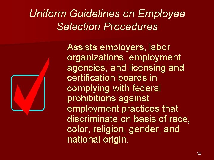 Uniform Guidelines on Employee Selection Procedures Assists employers, labor organizations, employment agencies, and licensing