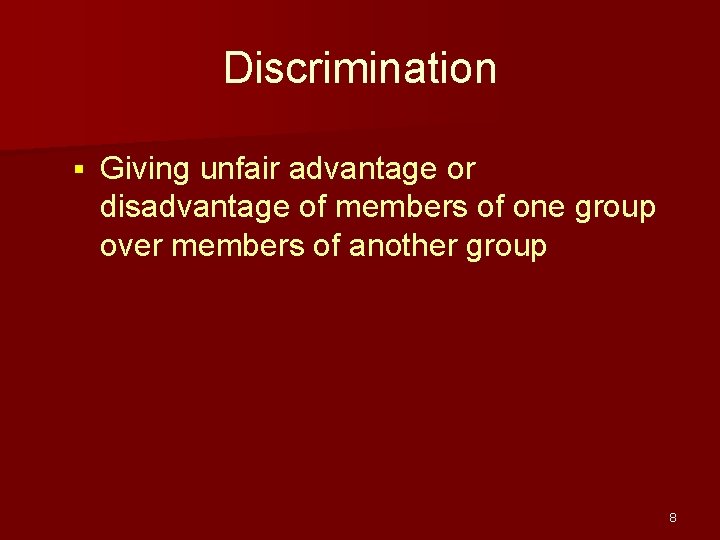 Discrimination § Giving unfair advantage or disadvantage of members of one group over members