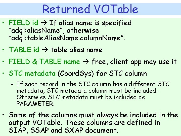 Returned VOTable • FIELD id If alias name is specified “adql: alias. Name”, otherwise