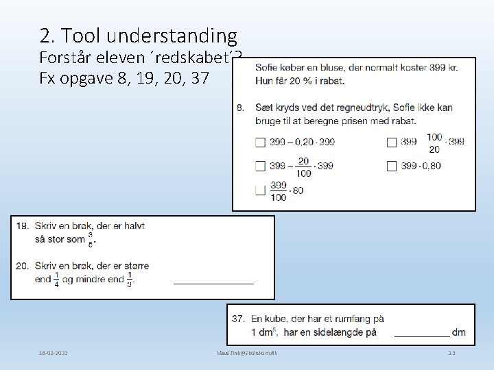 2. Tool understanding Forstår eleven ´redskabet´? Fx opgave 8, 19, 20, 37 16 -02